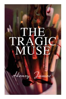 The Tragic Muse: Victorian Romance Novel by Henry James