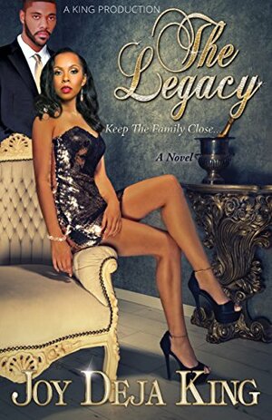 The Legacy...: Keep The Family Close by Joy Deja King