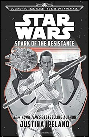 Journey to Star Wars: The Rise of Skywalker Spark of the Resistance by Justina Ireland