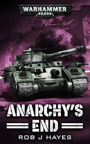 Anarchy's End (Astra Militarum) by Rob J. Hayes