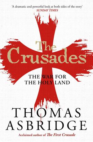 The Crusades: The War for the Holy Land by Thomas Asbridge