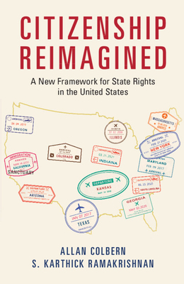 Citizenship Reimagined: A New Framework for State Rights in the United States by Allan Colbern, S. Karthick Ramakrishnan