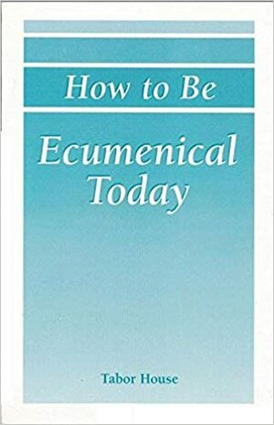 How to Be Ecumenical Today: Cooperative and Convergent Ecumenism by Shaughnessy Michael E, Mark S. Kinzer, Stephen B. Clark