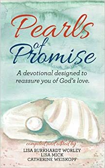 Pearls of Promise: Devotional Pearls for a Woman's Faith Journey by Lisa Mick, Lisa Burkhardt Worley, Catherine Weiskopf