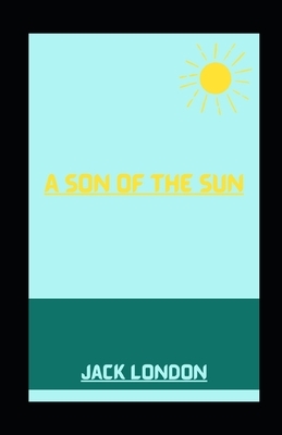 A Son of the Sun illustrated by Jack London