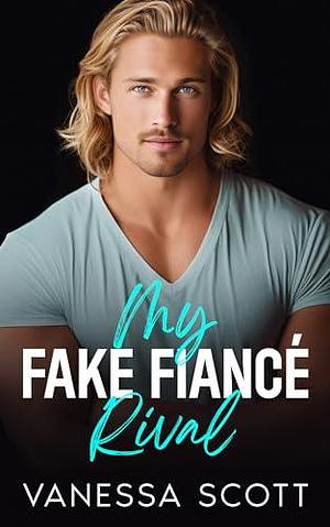 My Fake Fiancé Rival by Vanessa Scott, Vanessa Scott