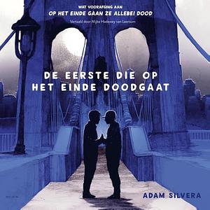 De eerste die op het einde doodgaat by Adam Silvera