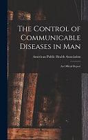 The Control of Communicable Diseases in Man; an Official Report by American Public Health Association