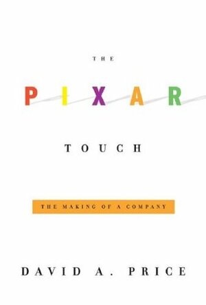 The Pixar Touch: The Making of a Company by David A. Price