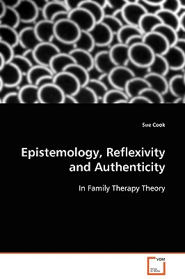 Epistemology, Reflexivity and Authenticity by Sue Cook