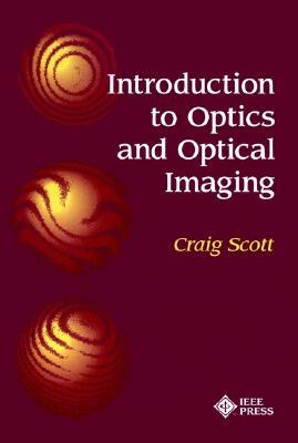 Introduction to Optics and Optical Imaging by Craig Scott