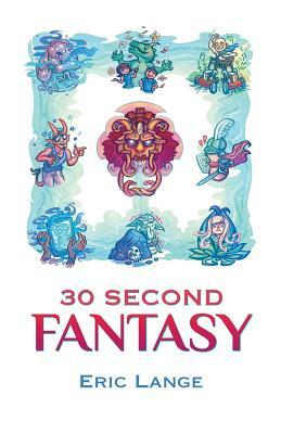 30 Second Fantasy by Eric Lange