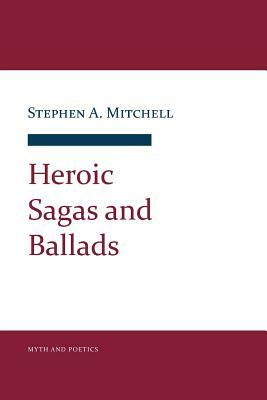 Heroic Sagas and Ballads by Stephen A. Mitchell