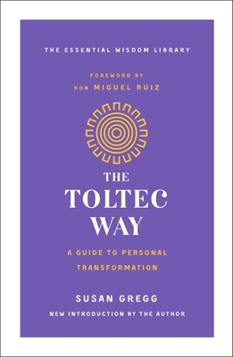 The Toltec Way: A Guide to Personal Transformation by Susan Gregg