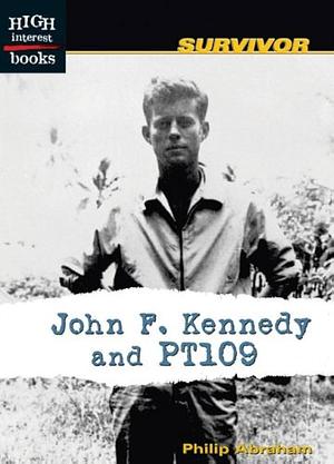 John F. Kennedy and PT109 by Philip Abraham