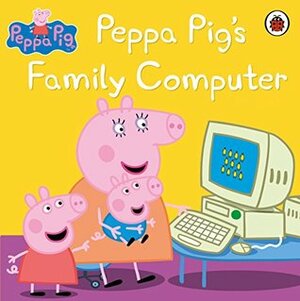 Peppa Pig: Peppa Pig's Family Computer by Ladybird Books, Neville Astley