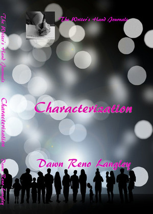 The Writer's Hand Journal: Characterization by Dawn Reno Langley