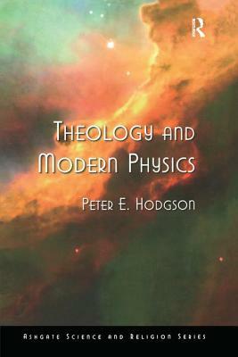 Theology and Modern Physics by Peter E. Hodgson