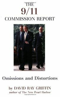 The 9/11 Commission Report: Omissions and Distortions by David Ray Griffin