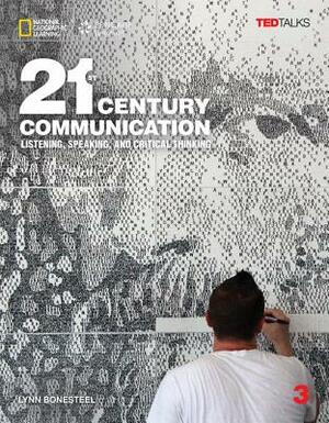 21st Century Communication 3: Listening, Speaking and Critical Thinking by Lynn Bonesteel