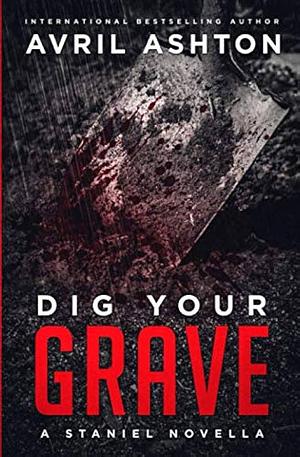 Dig Your Grave by Avril Ashton