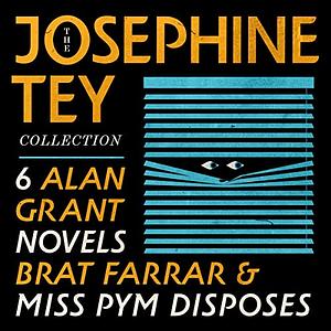 The Josephine Tey Collection: 6 Alan Grant Novels; Brat Farrar; & Miss Pym Disposes by Josephine Tey