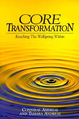 Core Transformation: Reaching the Wellspring Within by Connirae Andreas, Tamara Andreas