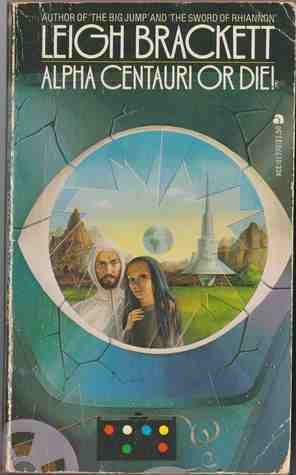 Alpha Centauri or Die! by Leigh Brackett