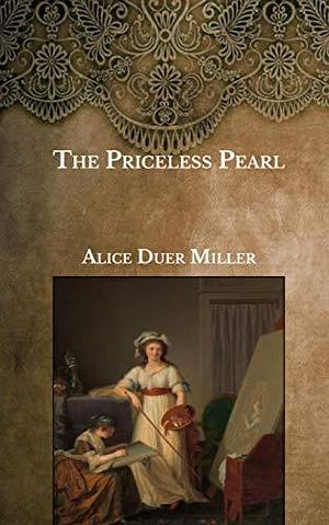 The Priceless Pearl by Alice Duer Miller, Alice Duer Miller