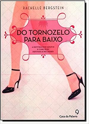 Do tornozelo para baixo by Rachelle Bergstein