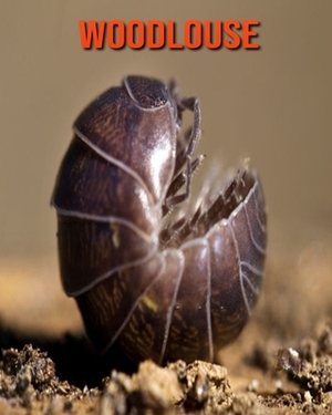 Woodlouse: Learn About Woodlouse and Enjoy Colorful Pictures by Matilda Leo