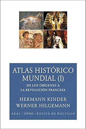 Atlas historico mundial: De los origines a la revolucion francesa by Hermann Kinder, Antón Dieterich Arenas, Werner Hilgemann