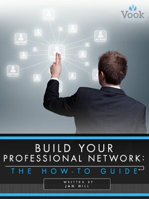 Build Your Professional Network: The How-To Guide by Jan Hill, Vook