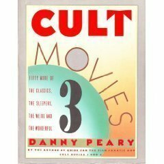 Cult Movies 3: 50 More of the Classics, the Sleepers, the Weird, and the Wonderful by Danny Peary
