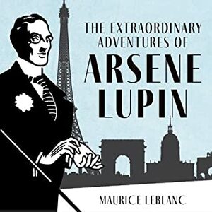 The Extraordinary Adventures Of Arsène Lupin, Gentleman-Burglar by Maurice Leblanc