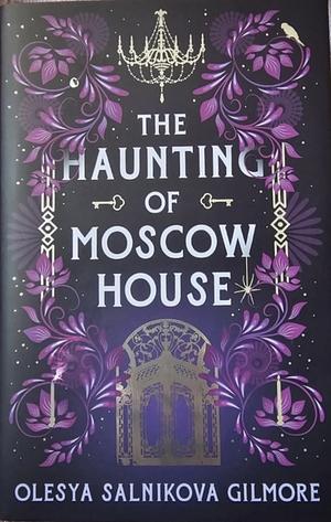 The Haunting of Moscow House by Olesya Salnikova Gilmore