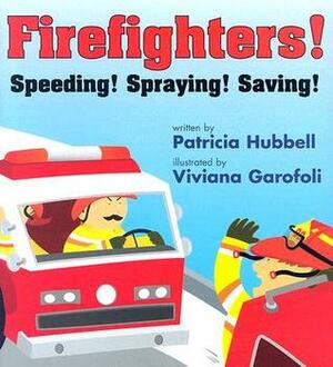 Firefighters!: Speeding! Spraying! Saving! by Patricia Hubbell