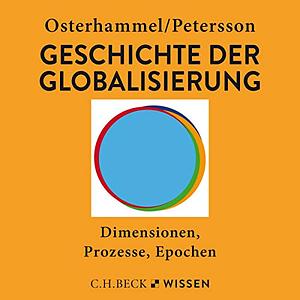 Geschichte der Globalisierung. Dimensionen, Prozesse, Epochen. by Jürgen Osterhammel, Niels P. Petersson
