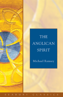 The Anglican Spirit: Seabury Classics by Michael Ramsey