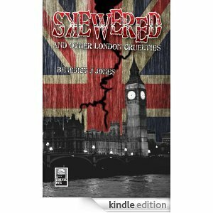 Skewered:and Other London Cruelties by Benedict J. Jones