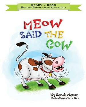 Meow Said the Cow: Help Kids Go to Sleep With a Smile by Sarah Mazor