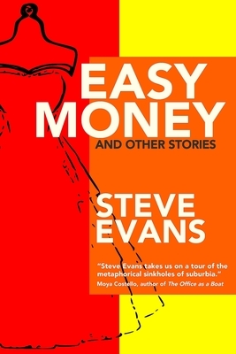 Easy Money and Other Stories by Steve Evans