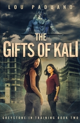 The Gifts of Kali: Greystone-in-Training Book Two by Lou Paduano