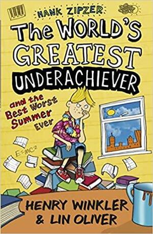 The World's Greatest Underachiever and the Best Worst Summer Ever by Lin Oliver, Henry Winkler