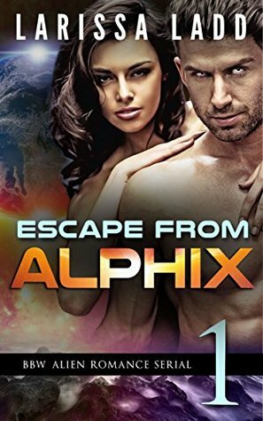 Escape from Alphix 1 by Larissa Ladd