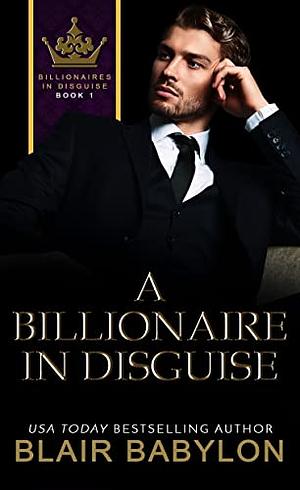 A Billionaire in Disguise by Blair Babylon