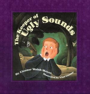 The Keeper of Ugly Sounds by Eleanor Walsh Meyer