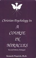 Christian Psychology in a Course in Miracles by Kenneth Wapnick