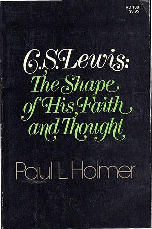 C.S. Lewis: The Shape of His Faith and Thought by Paul L. Holmer