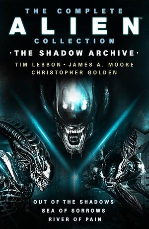 The Complete Alien Collection: The Shadow Archive by Tim Lebbon